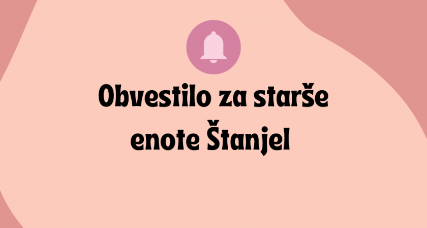 Obvestilo za starše enote Štanjel